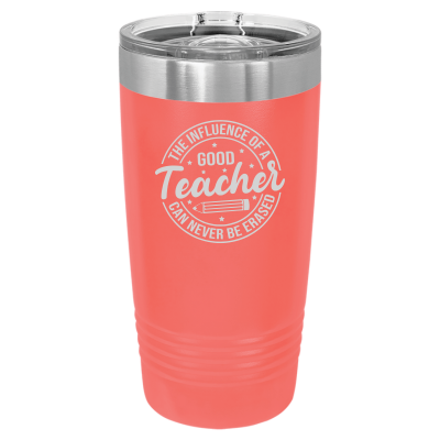 The Influence of a Good Teacher Can Never Be Erased 20oz Tumbler