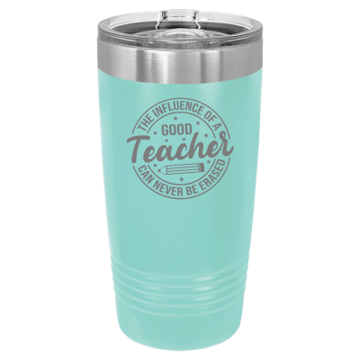 The Influence of a Good Teacher Can Never Be Erased 20oz Tumbler
