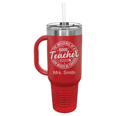 The Influence of a Good Teacher Can Never Be Erased 40oz Tumbler