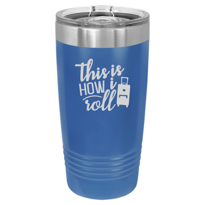 This is How I Roll 20oz Tumbler