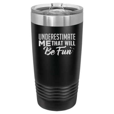 Underestimate Me That Will Be Fun Tumbler