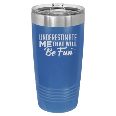 Underestimate Me That Will Be Fun Tumbler
