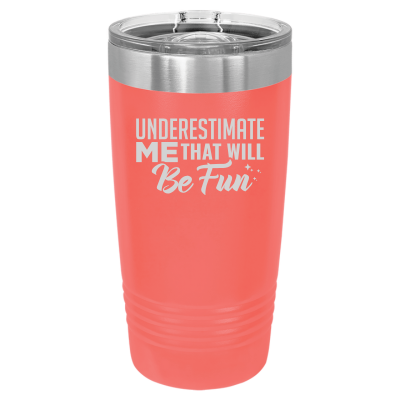 Underestimate Me That Will Be Fun Tumbler