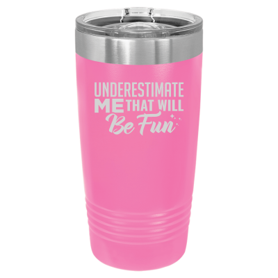 Underestimate Me That Will Be Fun Tumbler