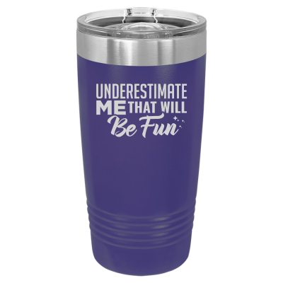 Underestimate Me That Will Be Fun Tumbler