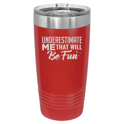 Underestimate Me That Will Be Fun Tumbler