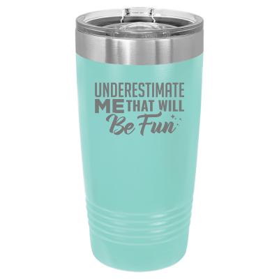 Underestimate Me That Will Be Fun Tumbler