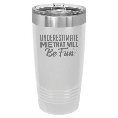 Underestimate Me That Will Be Fun Tumbler
