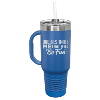 Underestimate Me That Will Be Fun 40 oz Tumbler