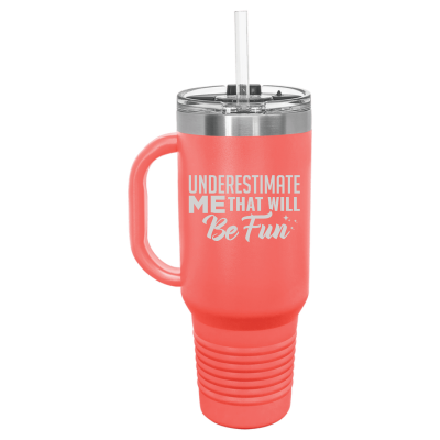 Underestimate Me That Will Be Fun 40 oz Tumbler