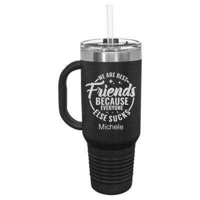 We Are Best Friends Because Everyone Else Sucks 40 oz Tumbler