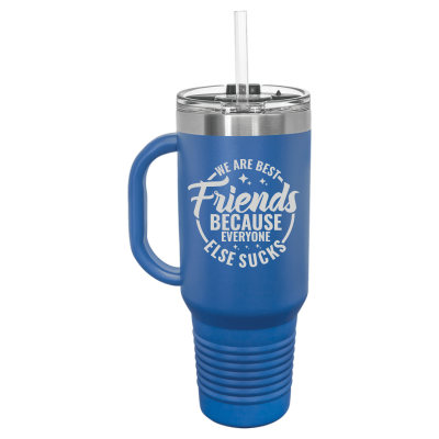 We Are Best Friends Because Everyone Else Sucks 40 oz Tumbler