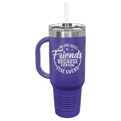 We Are Best Friends Because Everyone Else Sucks 40 oz Tumbler