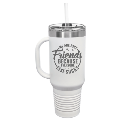 We Are Best Friends Because Everyone Else Sucks 40 oz Tumbler